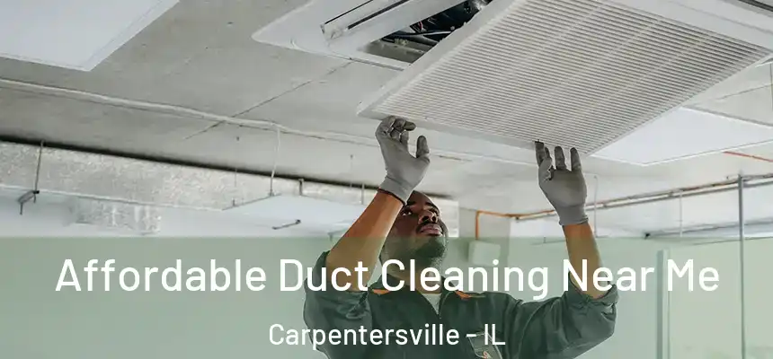  Affordable Duct Cleaning Near Me Carpentersville - IL