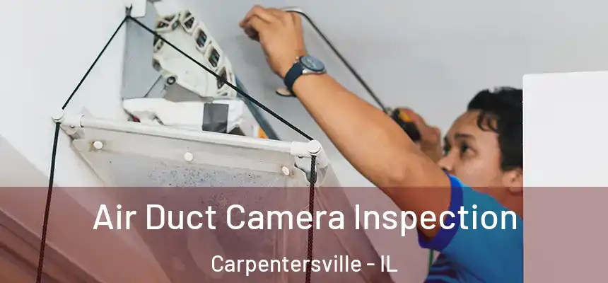 Air Duct Camera Inspection Carpentersville - IL