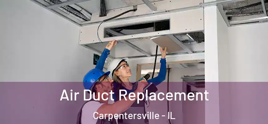 Air Duct Replacement Carpentersville - IL