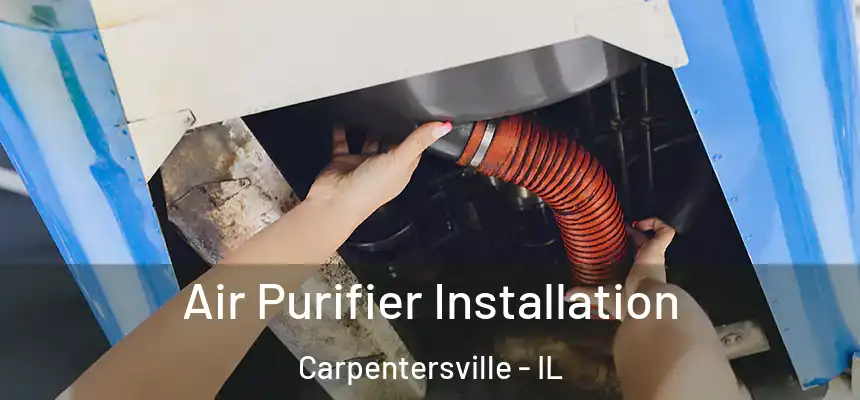  Air Purifier Installation Carpentersville - IL