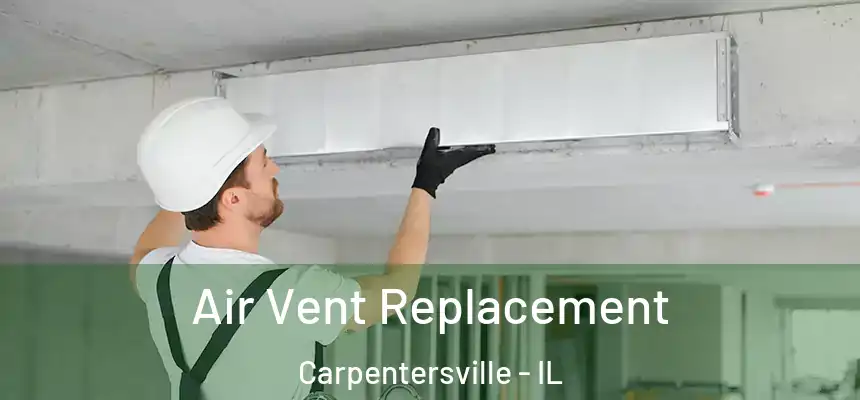  Air Vent Replacement Carpentersville - IL