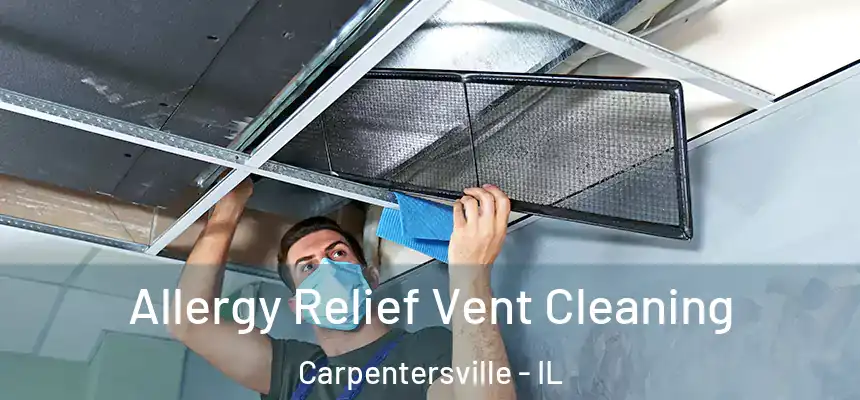 Allergy Relief Vent Cleaning Carpentersville - IL