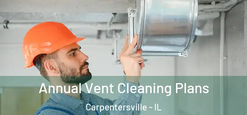  Annual Vent Cleaning Plans Carpentersville - IL