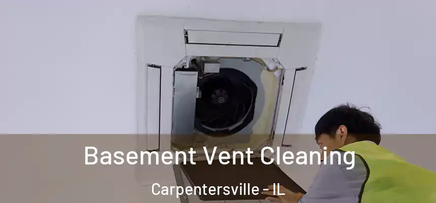 Basement Vent Cleaning Carpentersville - IL