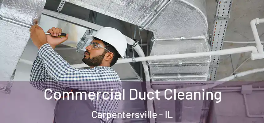  Commercial Duct Cleaning Carpentersville - IL
