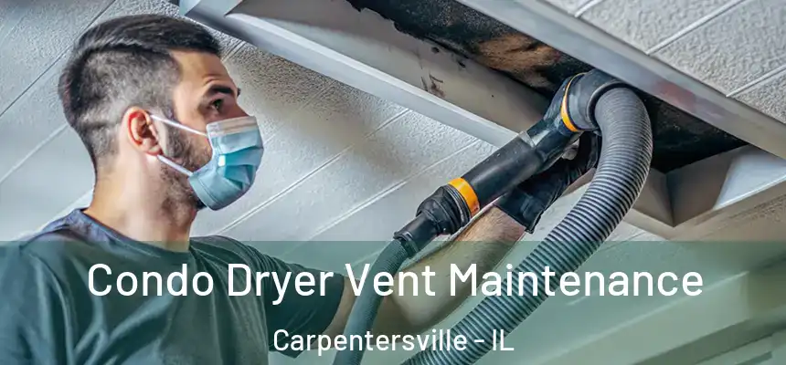  Condo Dryer Vent Maintenance Carpentersville - IL