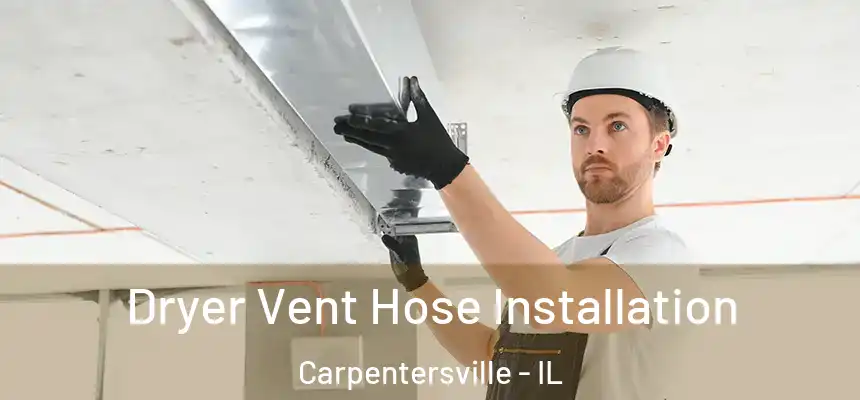  Dryer Vent Hose Installation Carpentersville - IL