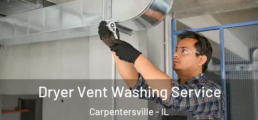 Dryer Vent Washing Service Carpentersville - IL