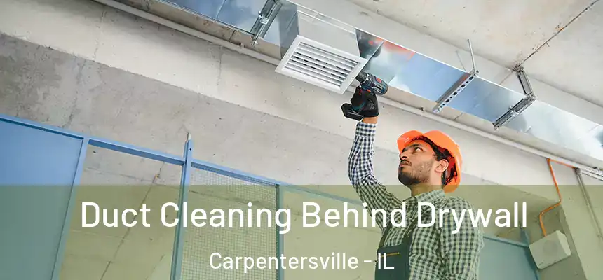 Duct Cleaning Behind Drywall Carpentersville - IL
