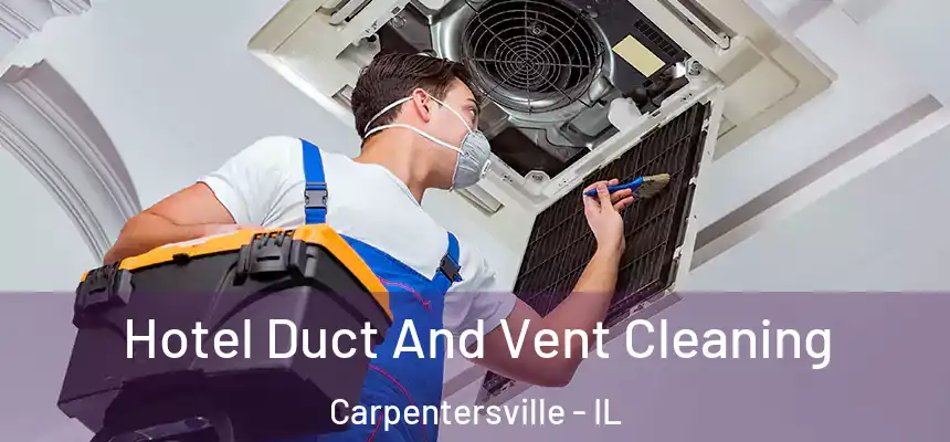 Hotel Duct And Vent Cleaning Carpentersville - IL