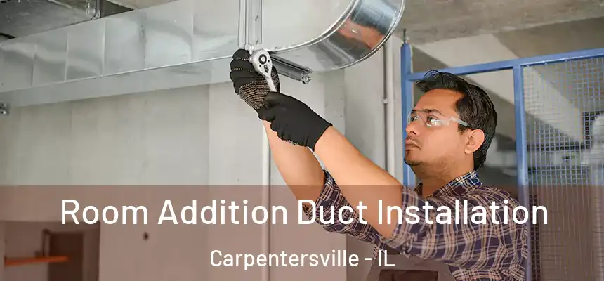  Room Addition Duct Installation Carpentersville - IL