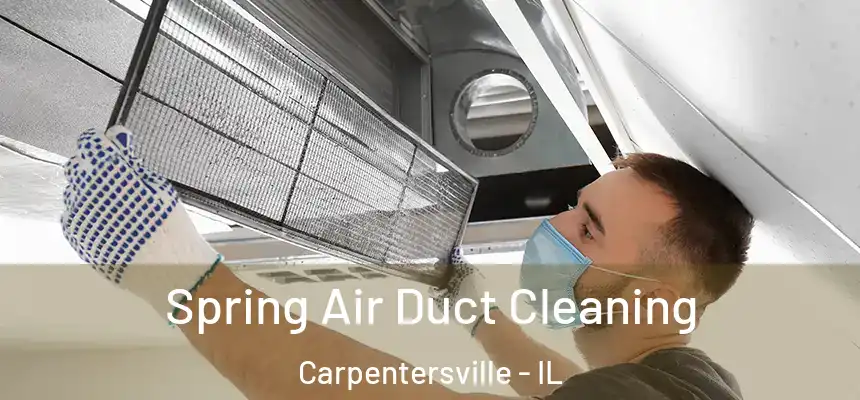  Spring Air Duct Cleaning Carpentersville - IL