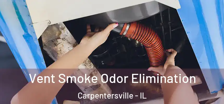  Vent Smoke Odor Elimination Carpentersville - IL
