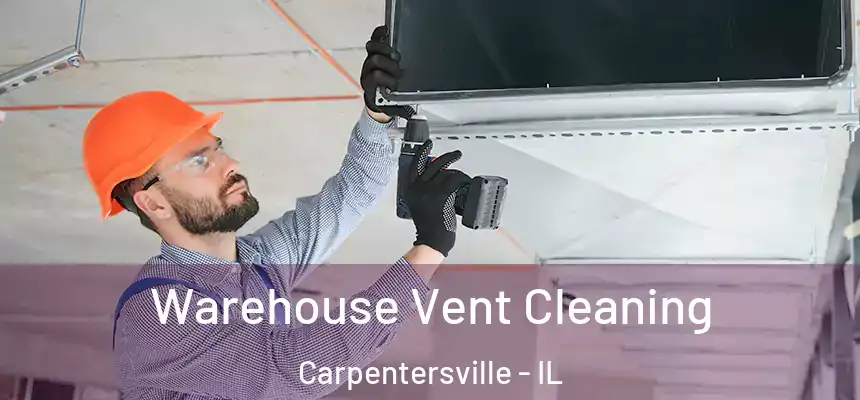Warehouse Vent Cleaning Carpentersville - IL